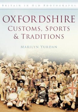 Marilyn Yurdan - Oxfordshire Customs, Sports and Traditions: Britain in Old Photographs - 9780752457437 - V9780752457437