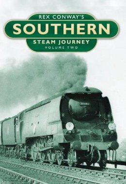 Rex Conway - Rex Conway´s Southern Steam Journey: Volume Two - 9780752457581 - V9780752457581