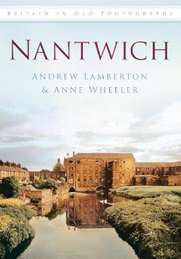 Anne Wheeler - Nantwich: Britain in Old Photographs - 9780752458304 - V9780752458304
