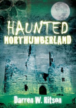 Darren W. Ritson - Haunted Northumberland - 9780752458618 - V9780752458618