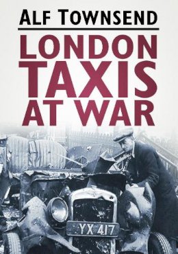 Alf Townsend - London Taxis at War - 9780752458748 - V9780752458748