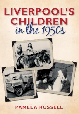 Pamela Russell - Liverpool´s Children in the 1950s - 9780752459011 - V9780752459011