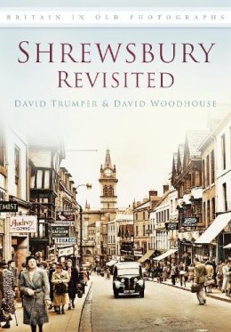 David Trumper - Shrewsbury Revisited: Britain in Old Photographs - 9780752459196 - V9780752459196