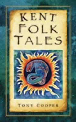Tony Cooper - Kent Folk Tales - 9780752459332 - V9780752459332
