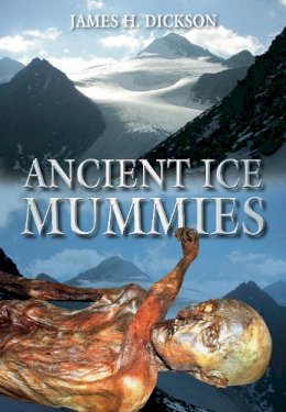 James H Dickson - Ancient Ice Mummies - 9780752459356 - V9780752459356
