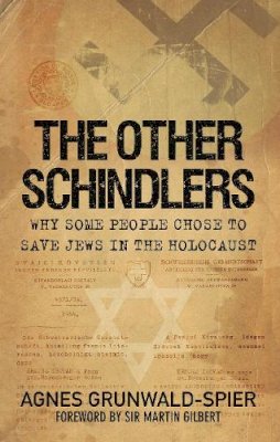 Agnes Grunwald-Spier - The Other Schindlers: Why Some People Chose to Save Jews in the Holocaust - 9780752459677 - V9780752459677