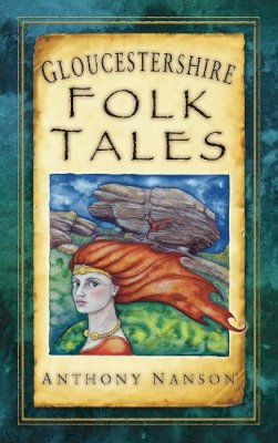 Anthony Nanson - Gloucestershire Folk Tales - 9780752460178 - V9780752460178