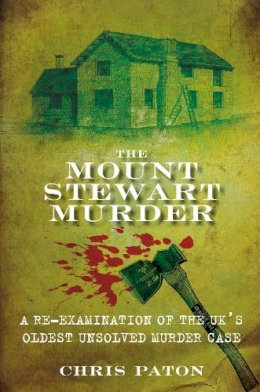Chris Paton - The Mount Stewart Murder: A Re-Examination of the UK´s Oldest Unsolved Murder Case - 9780752460208 - V9780752460208