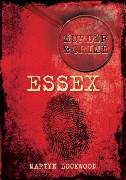 Martyn Lockwood - Murder and Crime Essex - 9780752460833 - V9780752460833