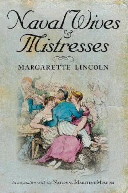 Margarette Lincoln - Naval Wives and Mistresses - 9780752460918 - V9780752460918