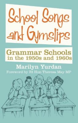 Marilyn Yurdan - School Songs and Gym Slips: Grammar Schools in the 1950s and 1960s - 9780752461212 - V9780752461212