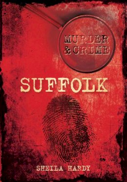 Sheila Hardy - Murder and Crime Suffolk - 9780752461571 - V9780752461571