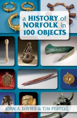 John A. Davies - A History of Norfolk in 100 Objects - 9780752461625 - V9780752461625