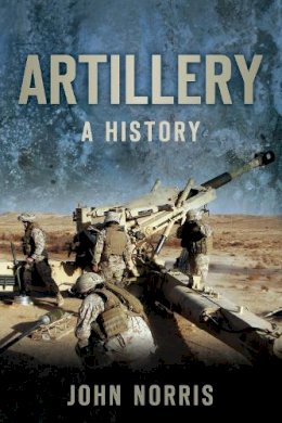 John Norris - Artillery: A History - 9780752461892 - V9780752461892