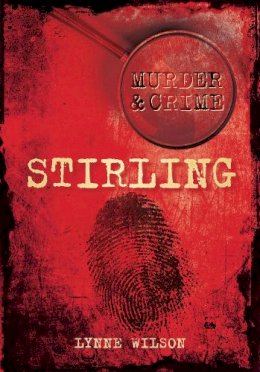 Lynne Wilson - Murder and Crime Stirling - 9780752462721 - V9780752462721
