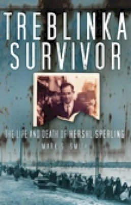 Mark S Smith - Treblinka Survivor: The Life and Death of Hershl Sperling - 9780752463711 - V9780752463711