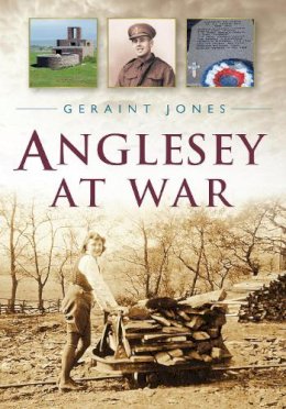 Geraint Jones - Anglesey at War - 9780752464084 - V9780752464084