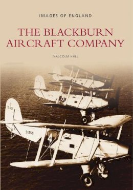 Malcolm Hall - The Blackburn Aircraft Company: Images of England - 9780752464107 - V9780752464107