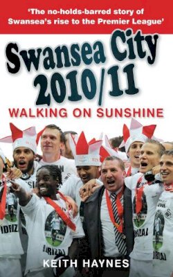 Keith Haines - Swansea City 2010/11: Walking on Sunshine - 9780752464442 - V9780752464442