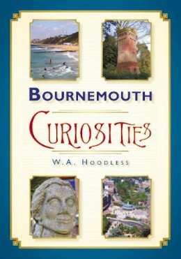 W A Hoodless - Bournemouth Curiosities - 9780752464596 - V9780752464596