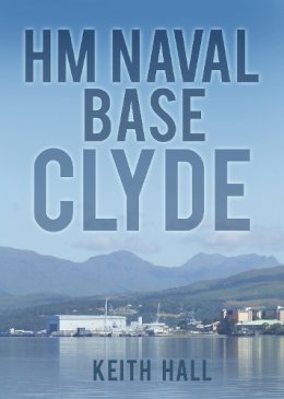 Keith Hall - HM Naval Base Clyde - 9780752464800 - V9780752464800