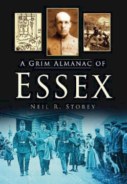 Neil R Storey - A Grim Almanac of Essex - 9780752465104 - V9780752465104
