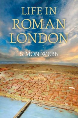 Simon Webb - Life in Roman London - 9780752465364 - V9780752465364