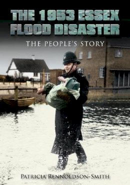 Patricia Rennoldson Smith - The 1953 Essex Flood Disaster: The People´s Story - 9780752465418 - V9780752465418