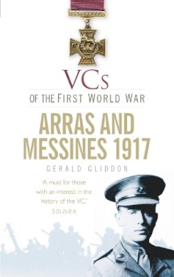 Gerald Gliddon - VCs of the First World War: Arras and Messines 1917 - 9780752466040 - V9780752466040