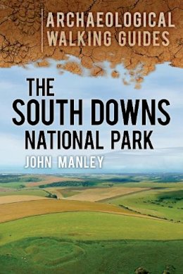 John Manley - The South Downs National Park: Archaeological Walking Guides - 9780752466088 - V9780752466088