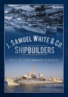 David L. Williams - J. Samuel White & Co., Shipbuilders - 9780752466125 - V9780752466125