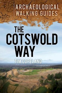 Tim Copeland - The Cotswold Way: Archaeological Walking Guides - 9780752467283 - V9780752467283