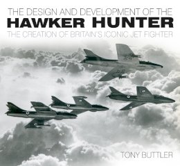 Tony Buttler - The Design and Development of the Hawker Hunter: The Creation of Britain´s Iconic Jet Fighter - 9780752467467 - V9780752467467