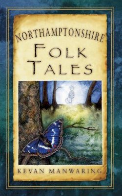 Kevan Manwaring - Northamptonshire Folk Tales (Folk Tales: United Kingdom) - 9780752467887 - V9780752467887