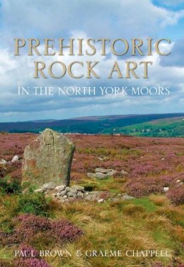 Paul Brown - Prehistoric Rock Art in the North York Moors - 9780752468778 - V9780752468778