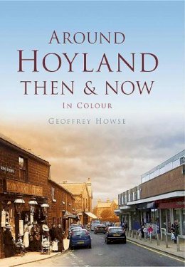 Geoffrey Howse - Around Hoyland: Then & Now - 9780752470054 - V9780752470054