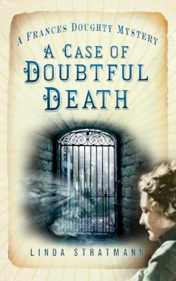 Linda Stratmann - A Case of Doubtful Death: A Frances Doughty Mystery (The Frances Doughty Mysteries) - 9780752470184 - V9780752470184