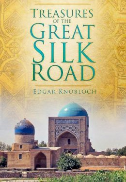 Edgar Knobloch - Treasures of the Great Silk Road - 9780752471174 - V9780752471174