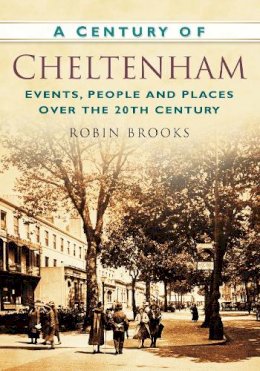 Robin Brooks - A Century of Cheltenham - 9780752474748 - V9780752474748