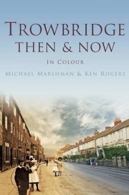 Michael Marshman - Trowbridge Then & Now: In Colour - 9780752474779 - V9780752474779
