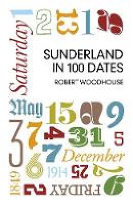 Robert Woodhouse - The Sunderland in 100 Dates - 9780752476483 - V9780752476483