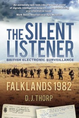 Major D J Thorp - The Silent Listener: British Electronic Surveillance: Falklands 1982 - 9780752477398 - V9780752477398