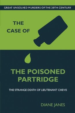Janes, Diane - The Case of the Poisoned Partridge: The Strange Death of Lieutenant Chevis - 9780752479460 - V9780752479460
