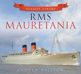 Andrew Britton - RMS Mauretania (Classic Liners) - 9780752479507 - V9780752479507