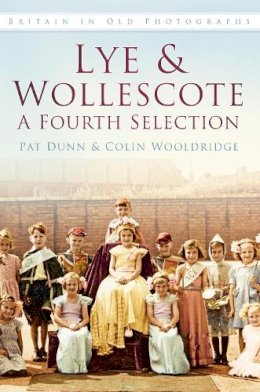 Pat Dunn - Lye & Wollescote in Old Photographs: A Fourth Selection (Britain in Old Photographs) - 9780752479712 - V9780752479712