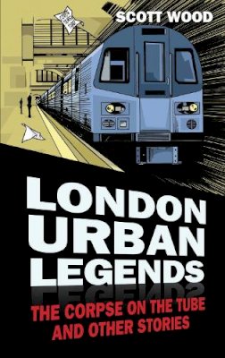 Scott Wood - London Urban Legends - 9780752482873 - V9780752482873 Scott Wood - London Urban Legends - 9780752482873 - V9780752482873