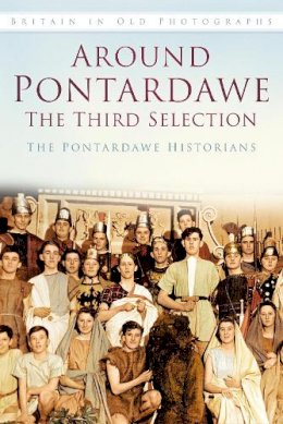 The Pontardawe Historians - Around Pontardawe: The Third Selection (Images of Wales) - 9780752486222 - V9780752486222