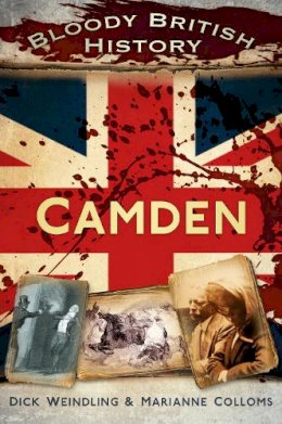 Marianne Colloms - Bloody British History: Camden (Bloody History) - 9780752487380 - V9780752487380
