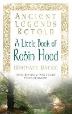 Michael Dacre - Tales of Robin Hood: The Five Early Ballads (Ancient Legends Retold) - 9780752489674 - V9780752489674