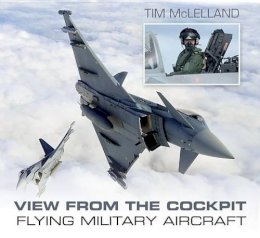 Tim Mclelland - View from the Cockpit: Flying Military Aircraft - 9780752490021 - V9780752490021